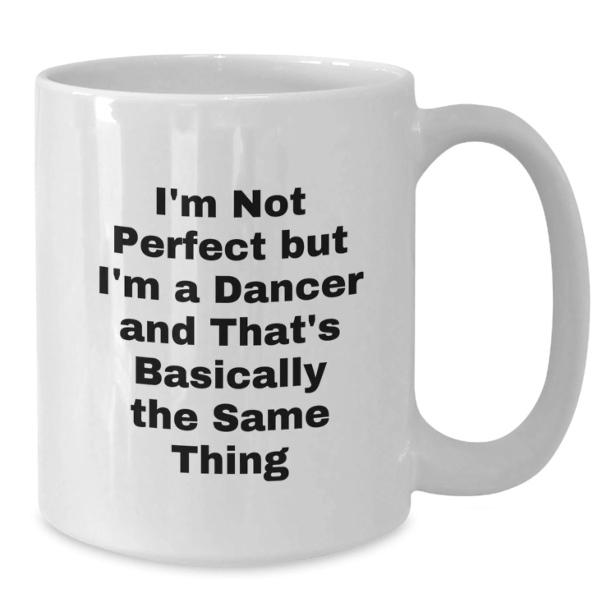 Funny Dancer Gifts from Men to Women Friends and Family for Christmas Unique Dancer White Coffee Mug with I'm Not Perfect But I'm A Dancer And That's Basically The Same Thing Quote