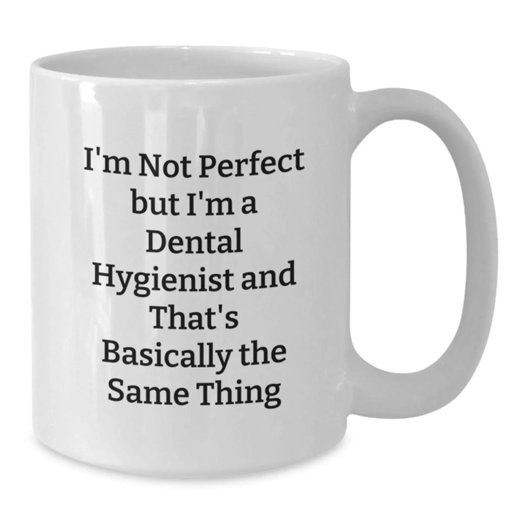 Funny Dental Hygienist Christmas Unique Gifts for Coworkers - Gifts from Friends - White Ceramic Coffee Mug - I'm Not Perfect Quote
