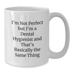 Quirky Christmas Unique Gifts for Dental Hygienist Friends and Family - Funny White Coffee Mug for Coworkers and Loved Ones - 'I'm Not Perfect But I'm A Dental Hygienist'