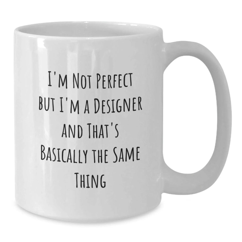 Funny Designer Gifts from Friends for Christmas Unique White Coffee Mugs with I'm Not Perfect But I'm A Designer And That's Basically The Same Thing Quote