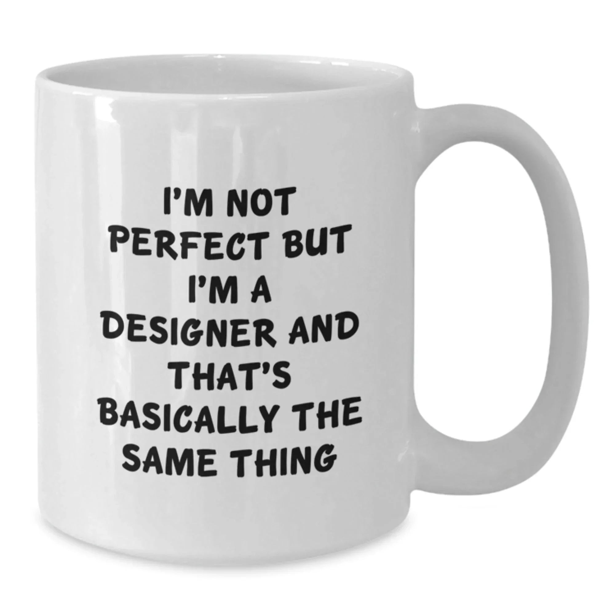 Funny Designer Gifts for Christmas Unique from Men to Women, White Coffee Mug 'I'm Not Perfect But I'm A Designer And That's Basically The Same Thing'