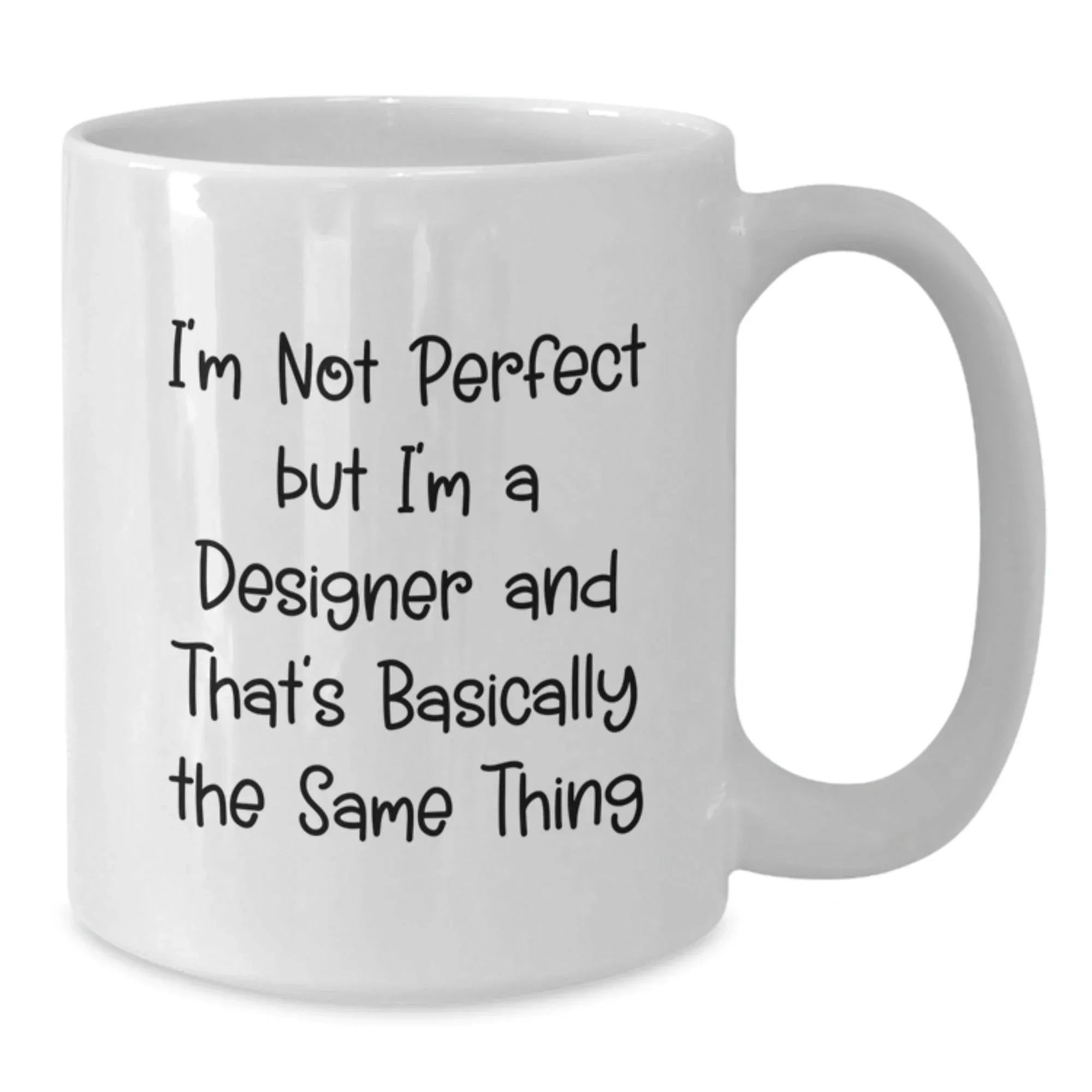 Funny Christmas Unique Gifts from Friends to Designer Lovers, White Coffee Mug, Perfect for Men or Women, I'm Not Perfect But I'm A Designer And That's Basically The Same Thing