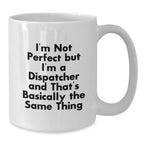 Funny Dispatcher Gifts, White Coffee Mugs, 'I'm Not Perfect But I'm A Dispatcher And That's Basically The Same Thing', Unique Christmas Memorable Presents for Men, Women, Family and Friends