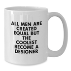 Funny Designer Coffee Mugs Gifts from Men to Designer Graduates, Inspirational White Coffee Mug for the Coolest Designer Lover, Gift Ideas - Additional
