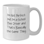 Funny School Bus Driver Gifts from Family for Men - I'm Not Perfect White Coffee Mug, 11oz or 15oz Ceramic Cup, Christmas Unique Presents