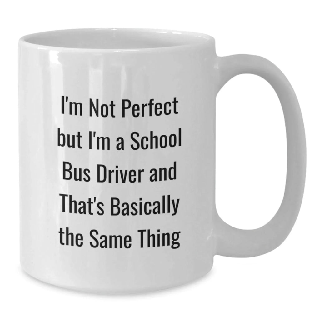 Funny School Bus Driver Gifts for Men, School Bus Driver White Coffee Mug, Christmas Unique Gifts from Family - I'm Not Perfect