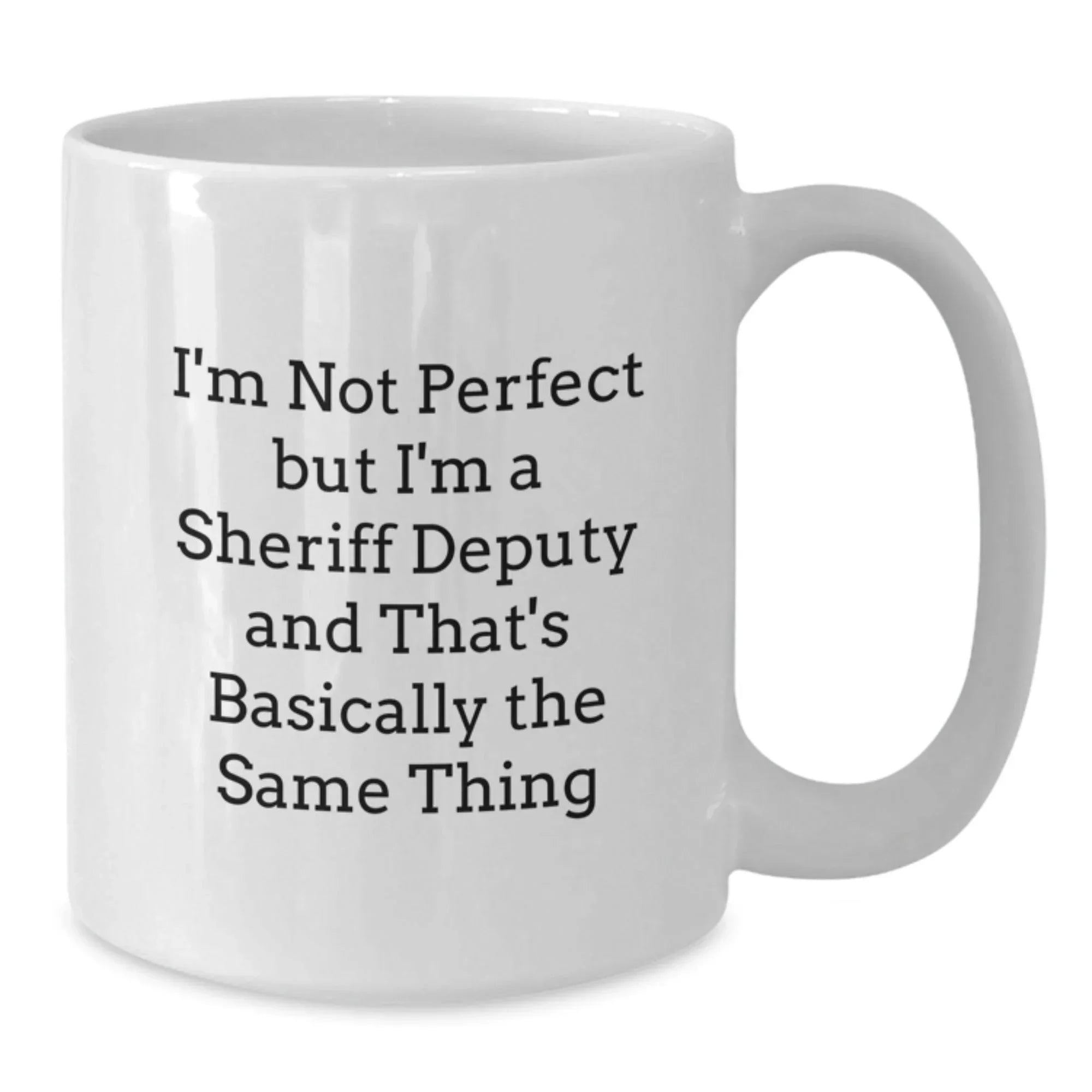 Funny Sheriff Deputy Gifts for Men - White Coffee Mug - 'I'm Not Perfect But I'm A Sheriff Deputy'