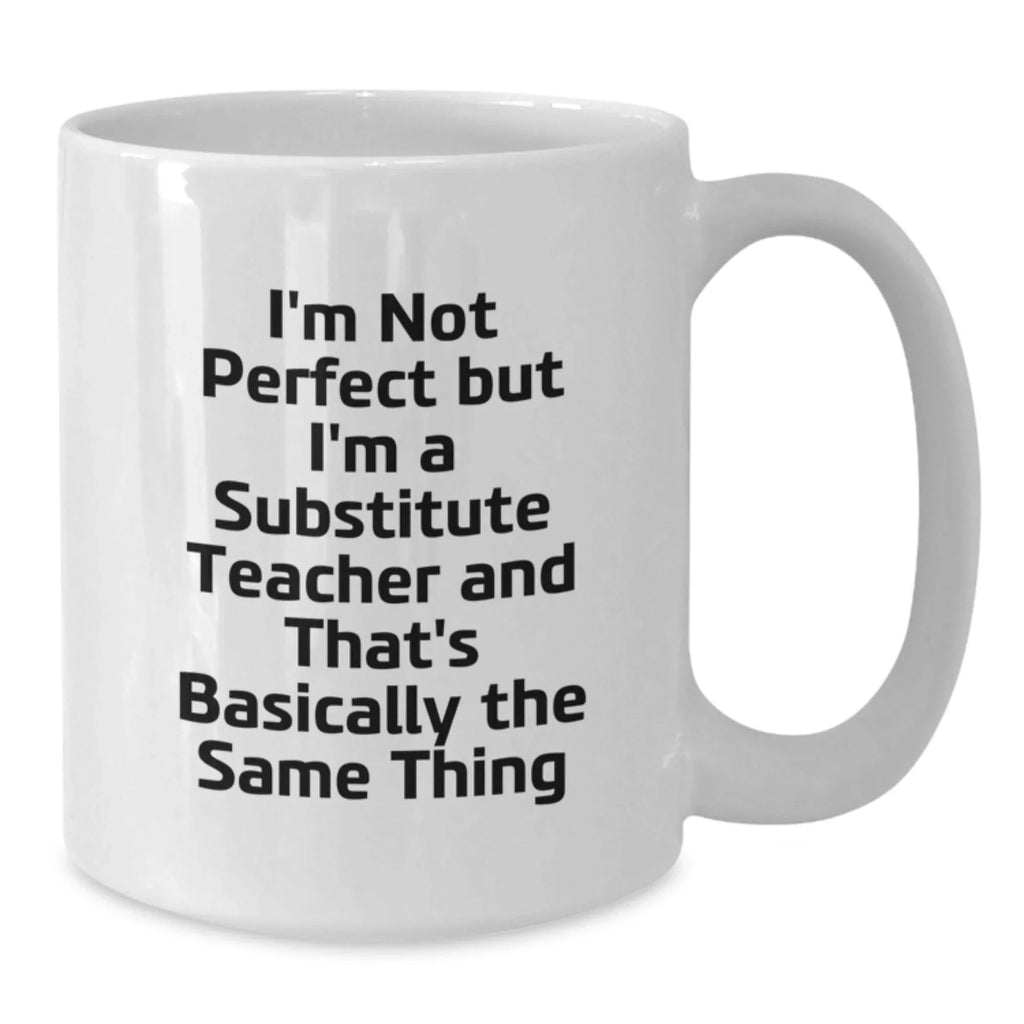 Funny Substitute Teacher White Coffee Mugs for Valentine's Gifts from Men to Substitute Teachers
