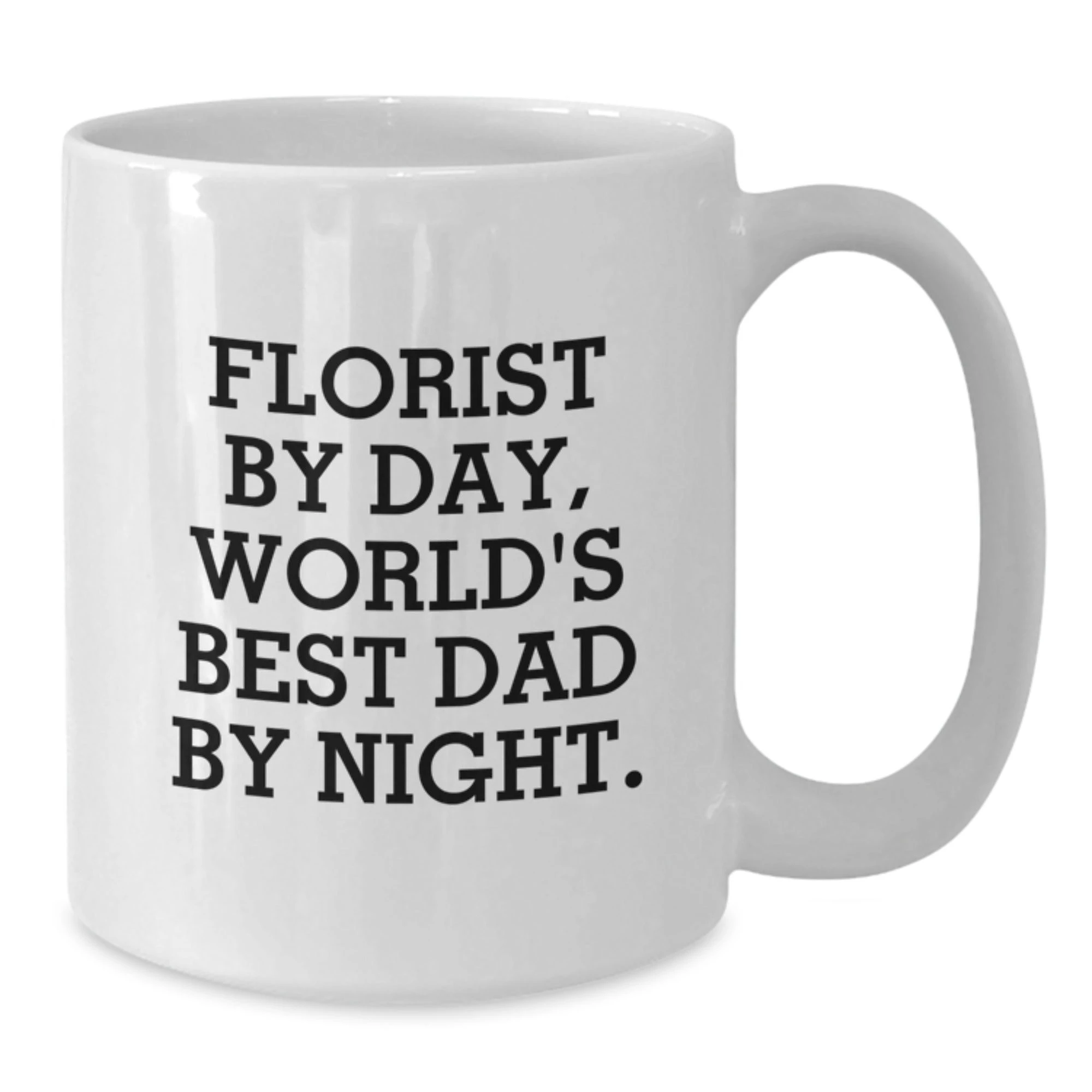 Funny Florist Gifts, Unique White Coffee Mug, Florist By Day, World's Best Dad By Night, Christmas Unique Gifts from Men to Florist