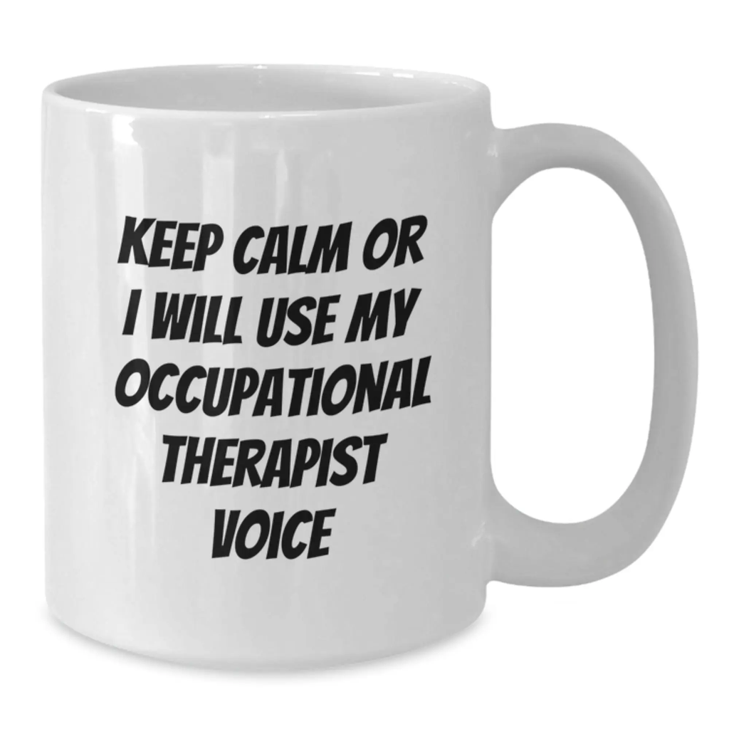 Funny Occupational Therapist Gifts, White Coffee Mug, Keep Calm Or I Will Use My Occupational Therapist Voice, Perfect Father's Day Unique Gifts from Family - Additional