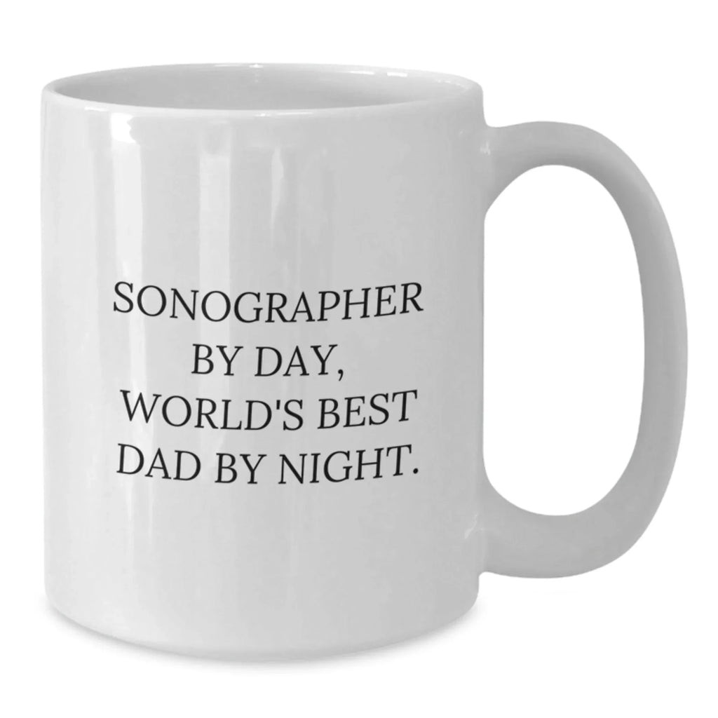 Funny Sonographer Gifts from Men for Valentine's Unique White Coffee Mug - Sonographer By Day, World's Best Dad By Night.