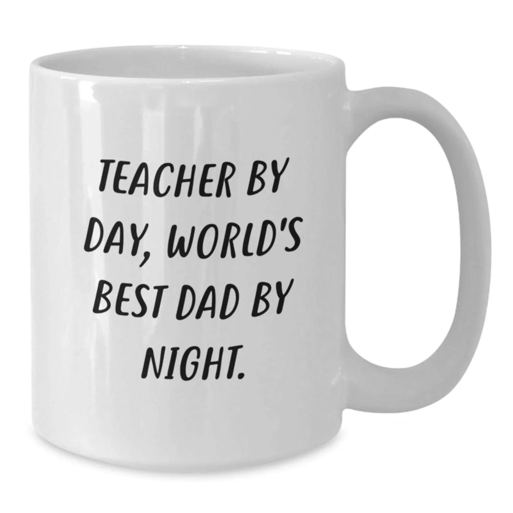 Funny Teacher Gifts from Dad, White Coffee Mug with Teacher By Day World's Best Dad By Night Quote, Unique Christmas Unique Gifts for Teacher