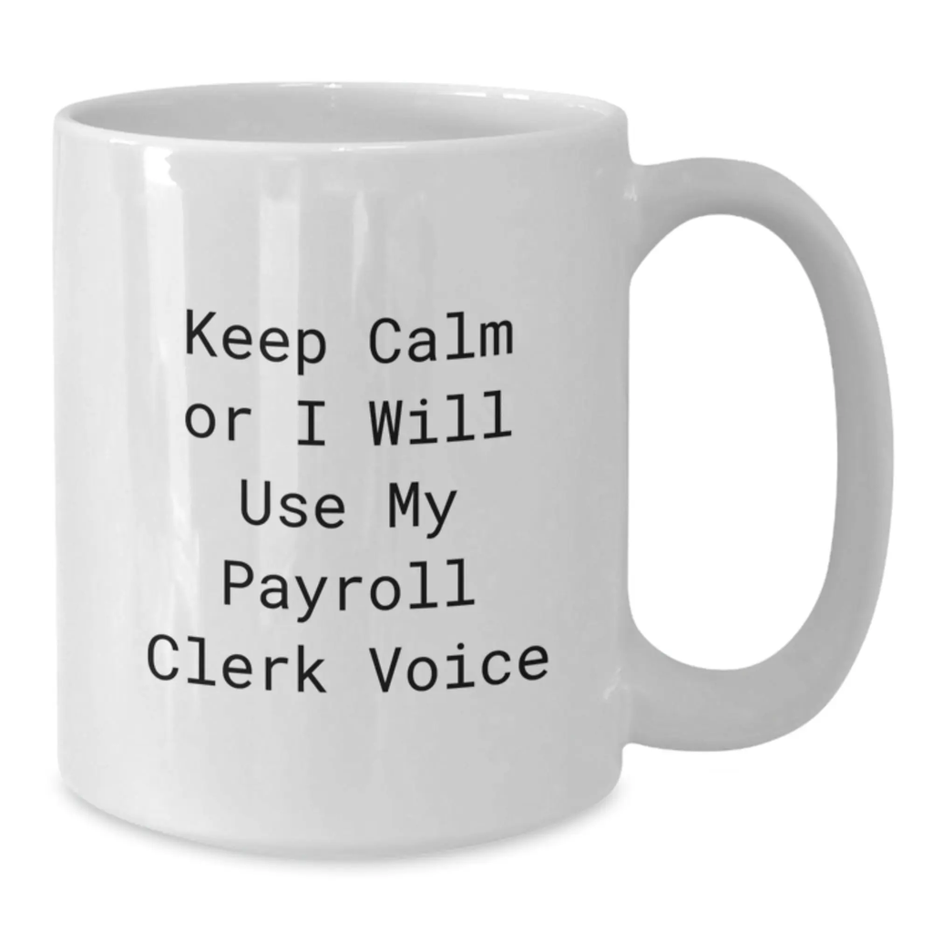 Funny Payroll Clerk Gifts for Men White Coffee Mugs Keep Calm or I'll Use My Payroll Clerk Voice - Additional