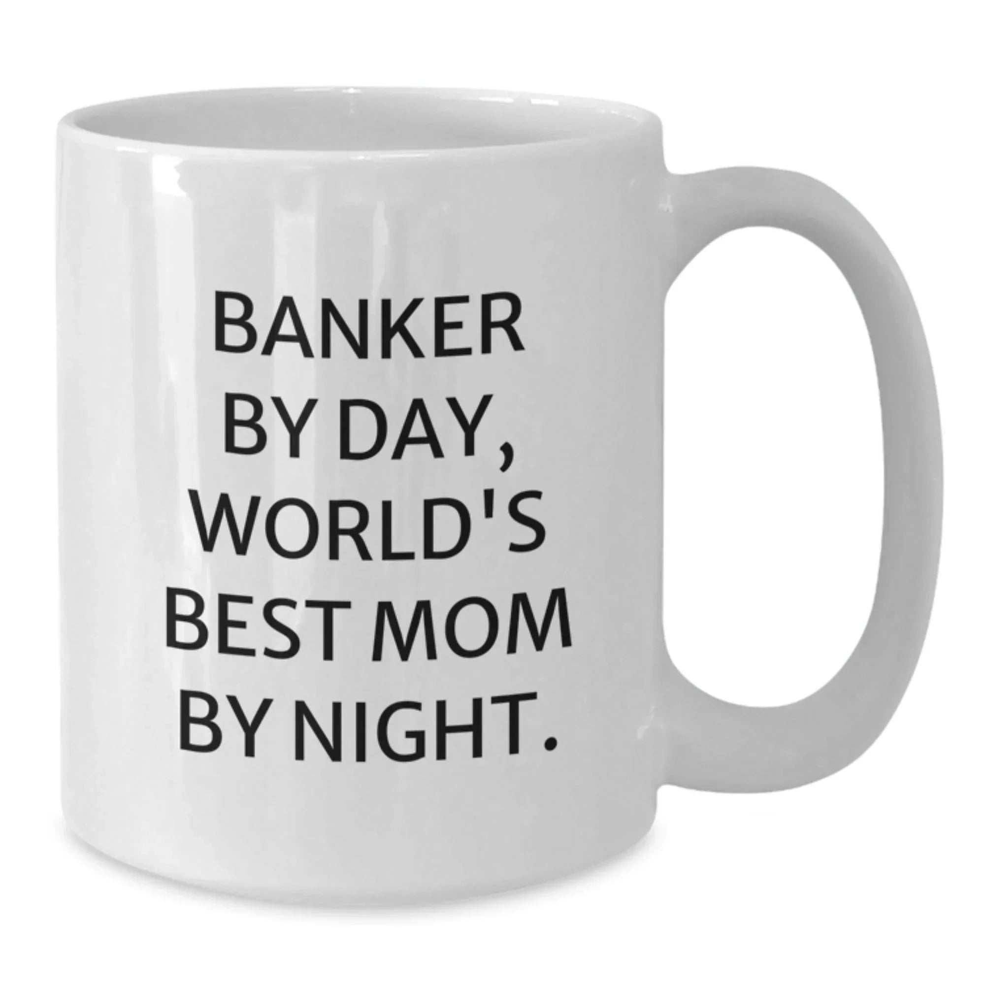 Banker Humor Gifts from Mom to Banker Friends White Coffee Mug, Funny Birthday Unique Gifts