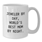 Funny Jeweler Gifts from Mom, White Coffee Mug - Jeweler By Day, World's Best Mom By Night.