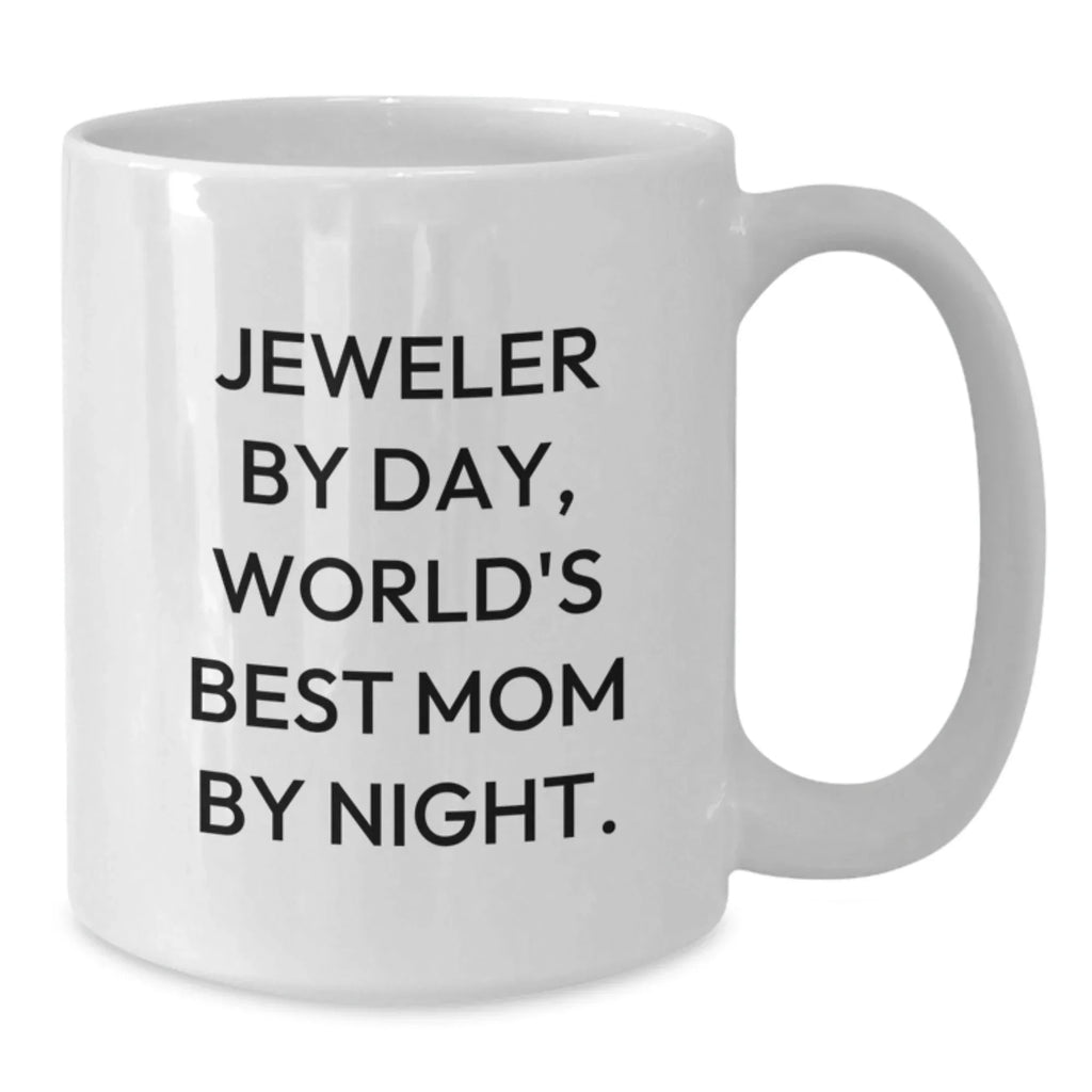 Funny Jeweler Gifts from Mom to Daughter - White Coffee Mug - 'Jeweler By Day, World's Best Mom By Night.'