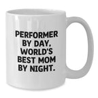 Funny Performer Gifts from Mom - White Coffee Mug for Graduation, Gifts for Men, Women, Friends, Coworkers, Family - 'Performer By Day, World's Best Mom By Night.'