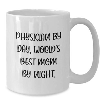 Physician Humor Gifts from Friends and Family - 'Physician By Day, World's Best Mom By Night.' White Coffee Mug for Graduation - Additional
