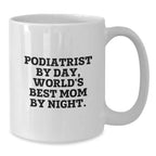 Funny Podiatrist Gifts By Day, Mom By Night - White Coffee Mug for Graduation