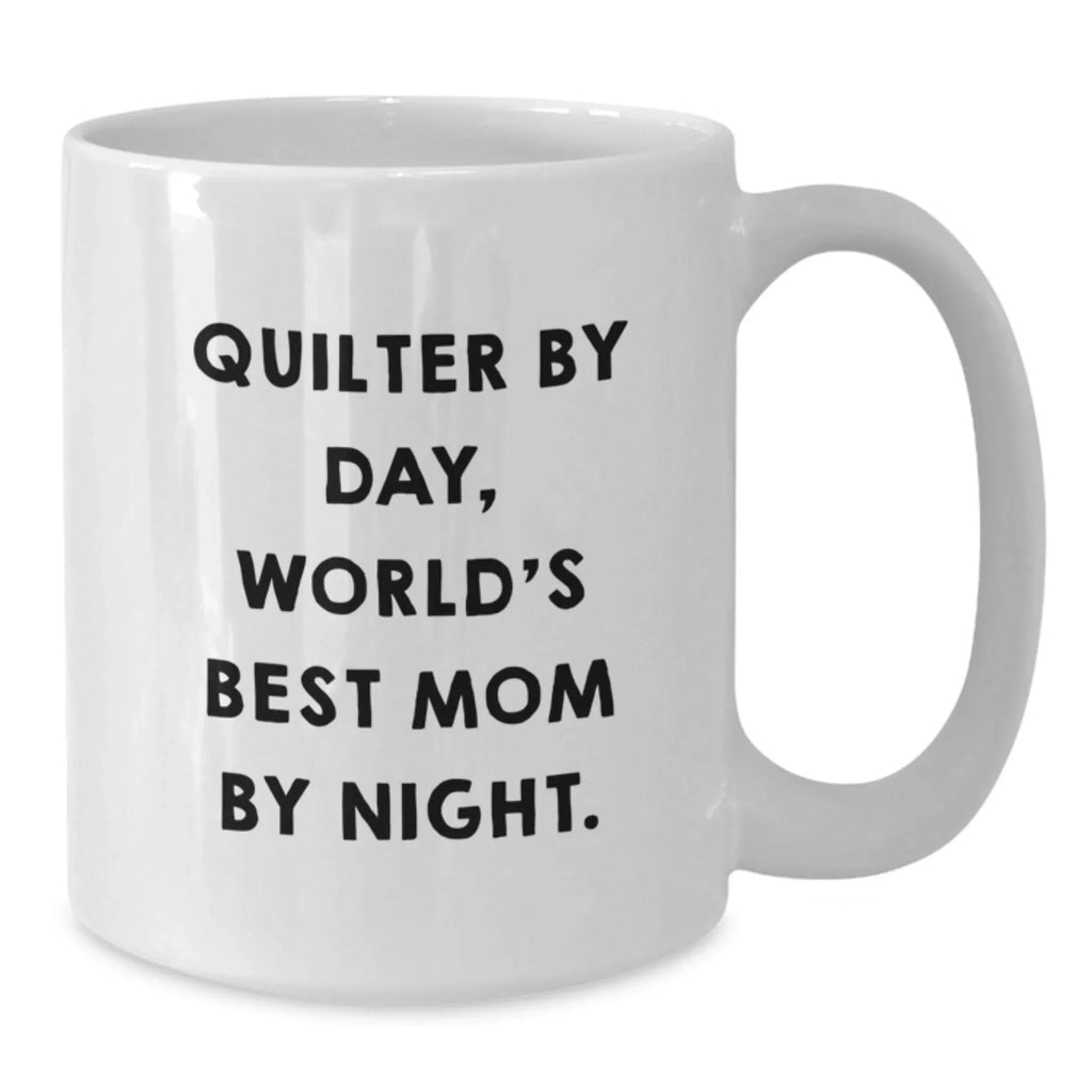 Funny Quilter Gifts from Mom - White Coffee Mug for Quilter By Day, World's Best Mom By Night Graduation Unique Gifts