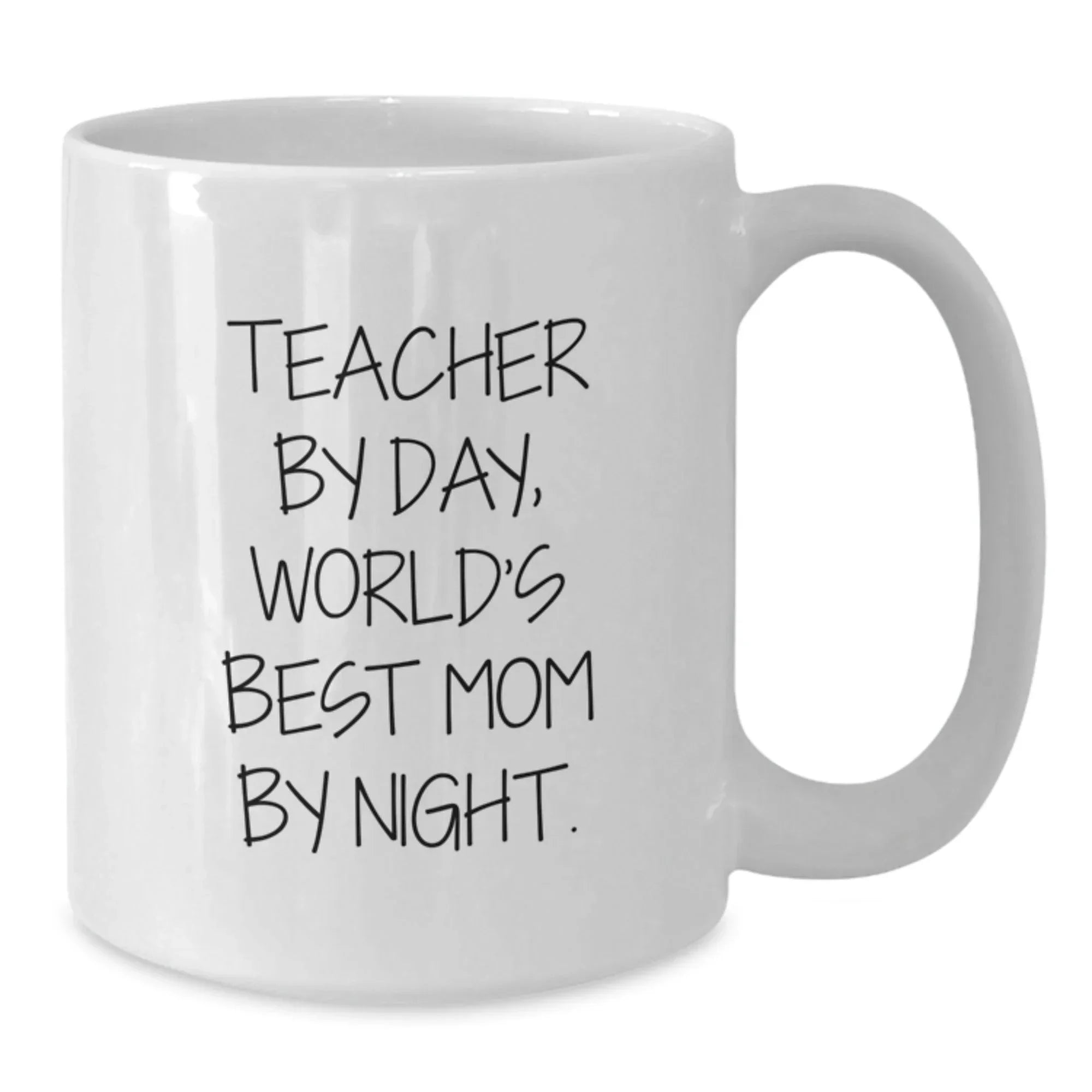 Teacher By Day, World's Best Mom By Night. Funny White Coffee Mug for Birthday Unique Gifts from Friends to Teacher