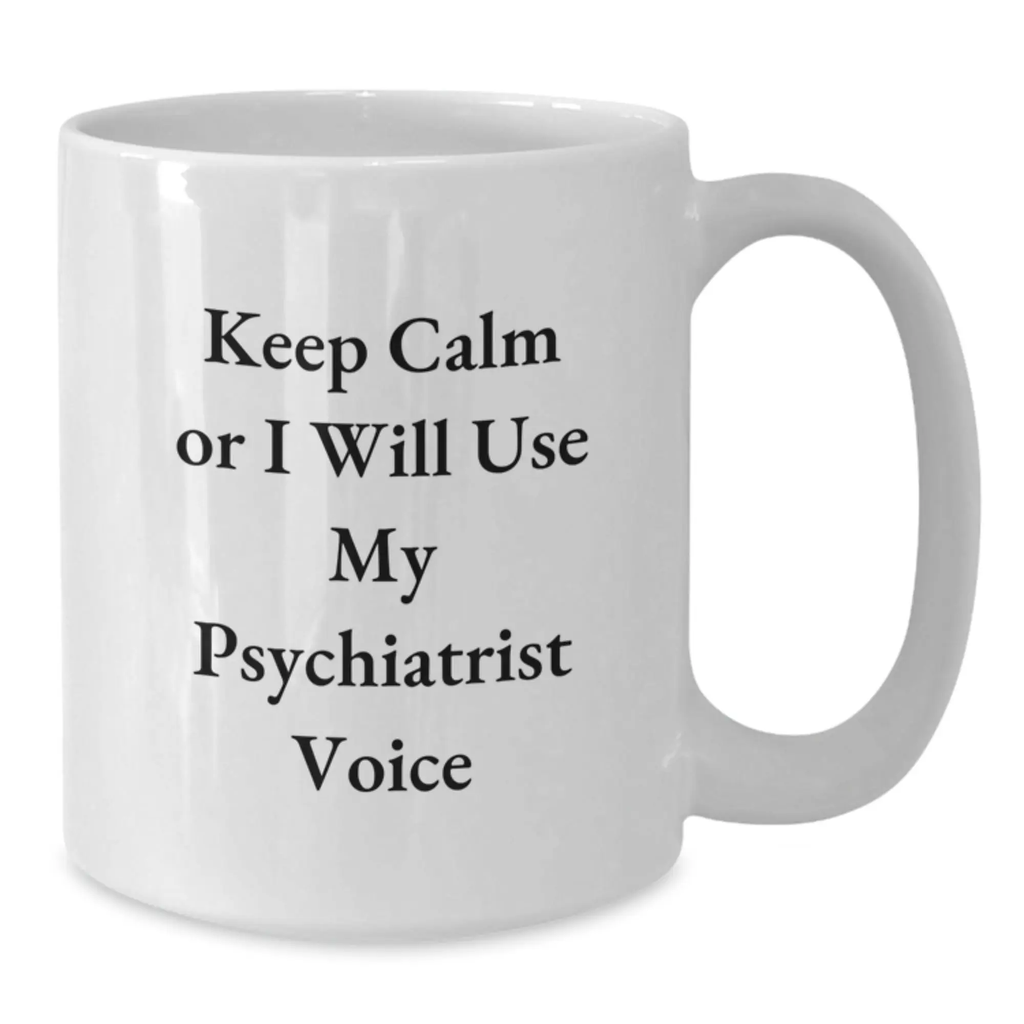 Funny Psychiatrist Gifts for Men Birthday Unique White Coffee Mugs, 'Keep Calm Or I Will Use My Psychiatrist Voice' - Gifts from Friends to Family - Additional