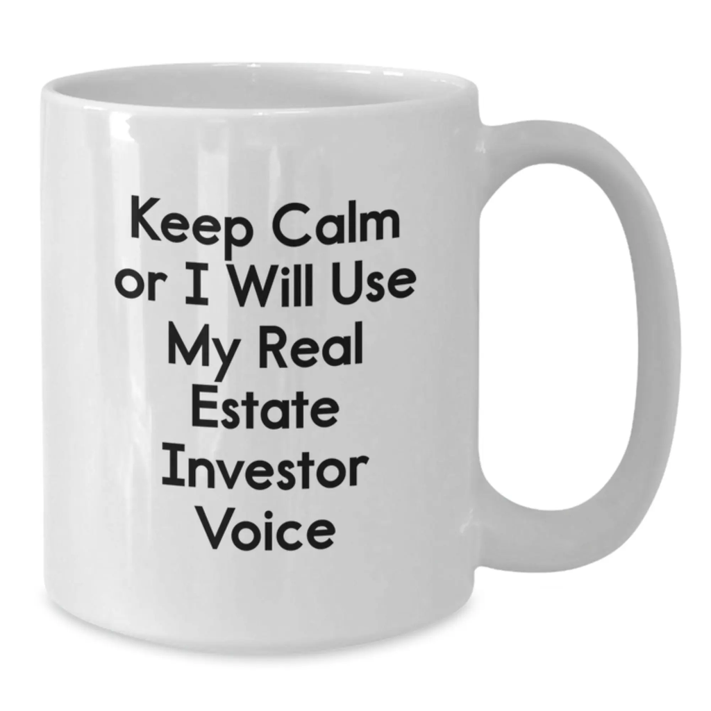 Funny Real Estate Investor Gifts for Mom, White Coffee Mug for Mother's Day, Keep Calm Or I Will Use My Real Estate Investor Voice - Additional