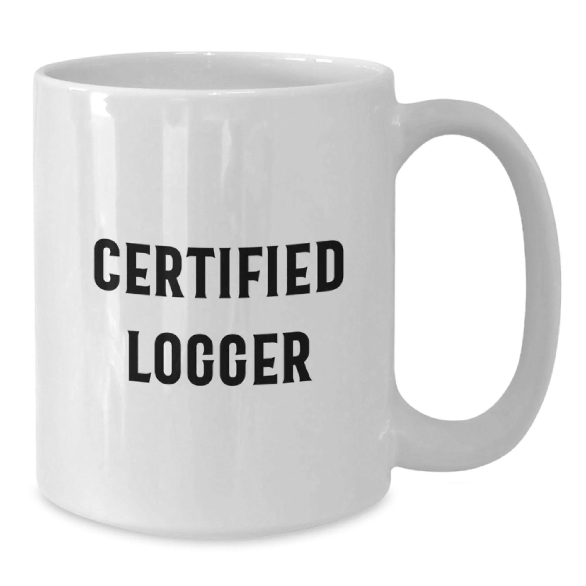Funny Logger Gifts from Friends - Unique White Coffee Mug for Certified Logger Men Women Family - Christmas Unique
