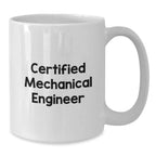 Funny Quote Mechanical Engineer Gifts from Friends for Christmas, White Coffee Mug, Certified Mechanical Engineer, 11oz or 15oz Capacity, Ceramic Material, Microwave and Dishwasher Safe