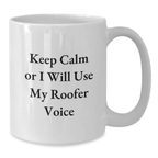 Funny Roofer White Coffee Mug Gifts from Friends for the Tough Roofer, Keep Calm Or I Will Use My Roofer Voice - Additional