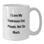 Funny Tonkinese Cat Gifts from Friends, Unique Birthday Unique Gift for Tonkinese Cat Lovers, White Coffee Mug I Love My Tonkinese Cat. People, Not So Much.