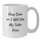 Funny Gifts from Friends for Teller Lovers - White Coffee Mug Keep Calm Or I Will Use My Teller Voice Teller White Mug