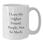 Sweet Afghan Hound Dog Lover's Comedic Quote White Coffee Mug - Funny Gift for Men, Women, Friends - Valentine's Unique Gifts from Family