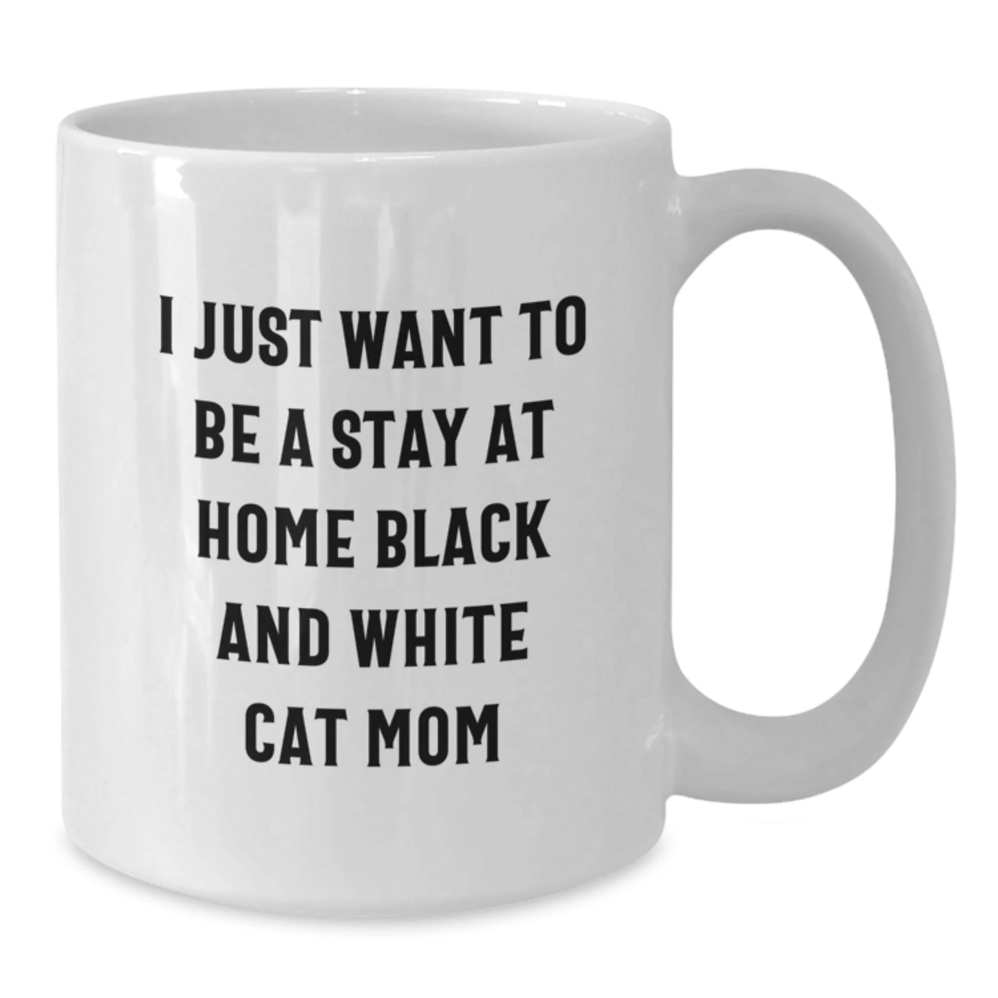 Funny Black and White Cat Valentine's Gifts from Mom Unique White Coffee Mug, I Just Want To Be A Stay At Home Black and White Cat Mom, Gift for Cat Lover, Women, Friends