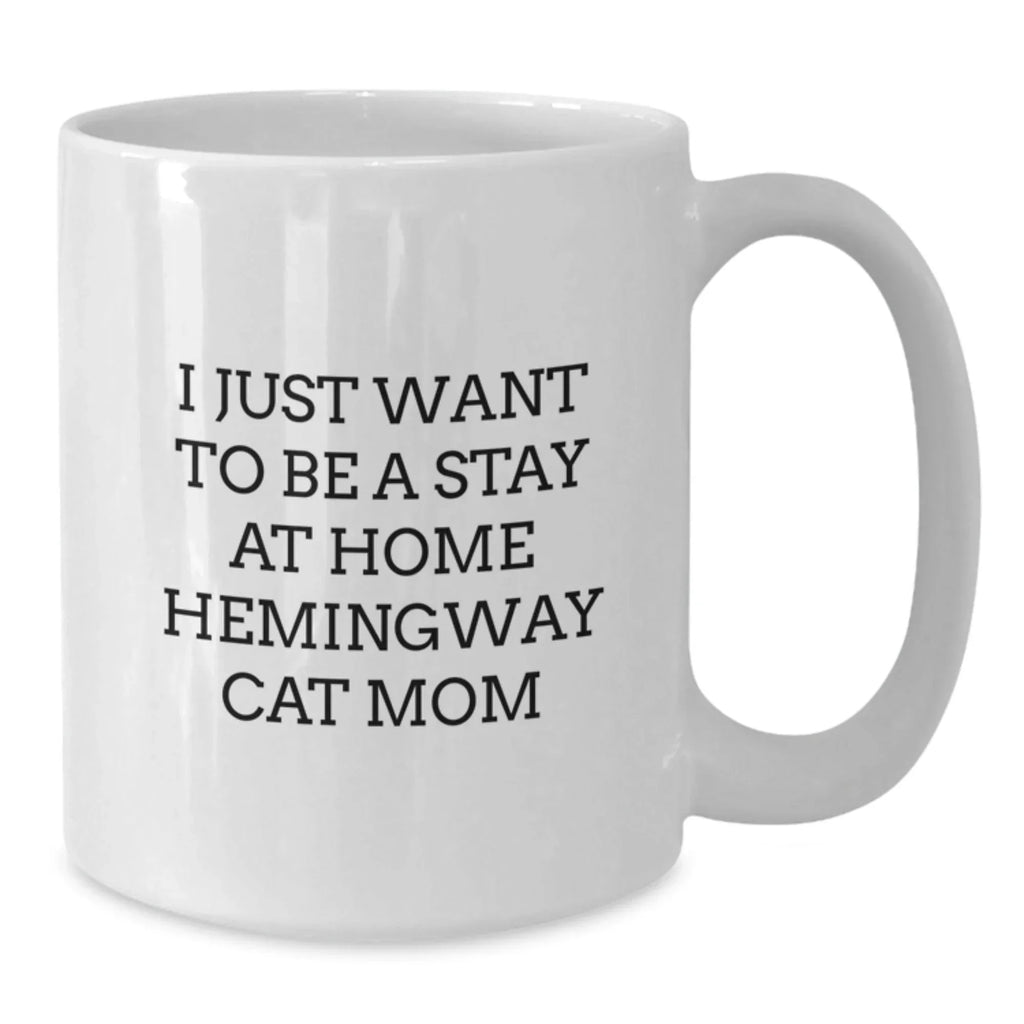 Funny White Coffee Mug Gifts from Hemingway Cat Moms for Women Friends Family - I Just Want To Be A Stay At Home Hemingway Cat Mom