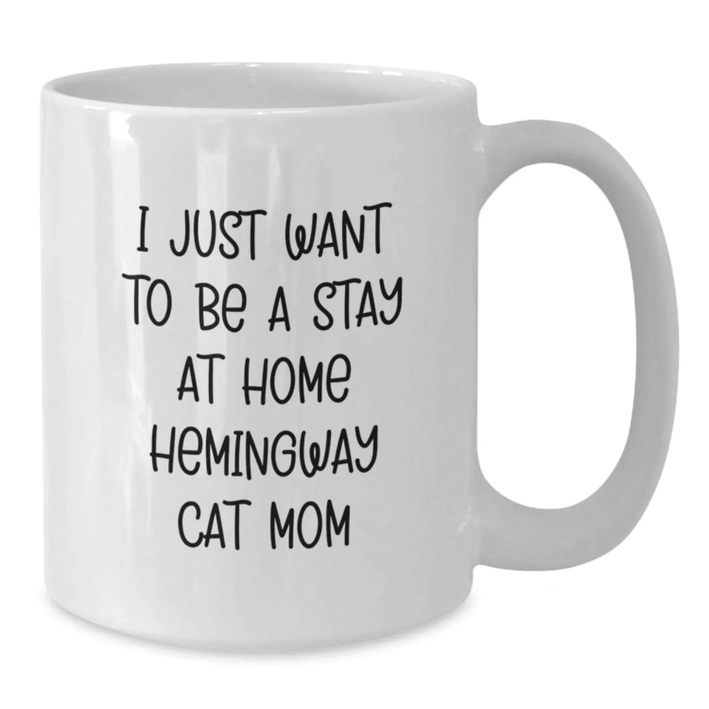 Funny Hemingway Cat Gifts for Men, Women and Friends - White Coffee Mug for Valentine's - 'I Just Want To Be A Stay At Home Hemingway Cat Mom' Quote - Gifts from Family and Friends