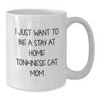 Funny Tonkinese Cat White Coffee Mug, Gifts from Friends to Family, I Just Want To Be A Stay At Home Tonkinese Cat Mom Christmas Unique Gift