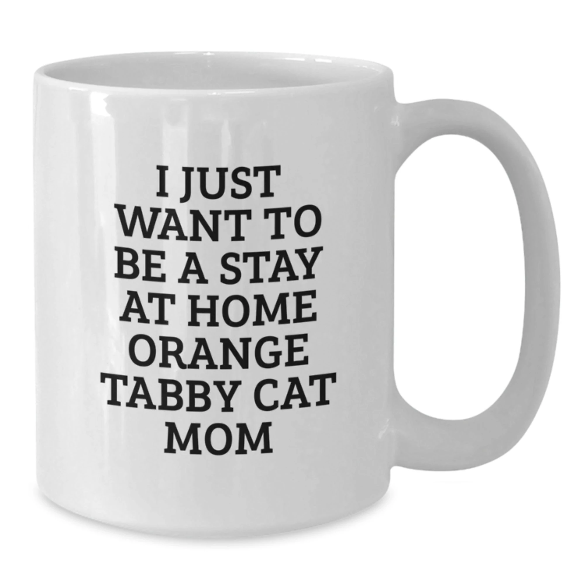 Funny Orange Tabby Cat Gifts from Mom to Daughter for Christmas Unique Mug, I Just Want To Be A Stay At Home Orange Tabby Cat Mom
