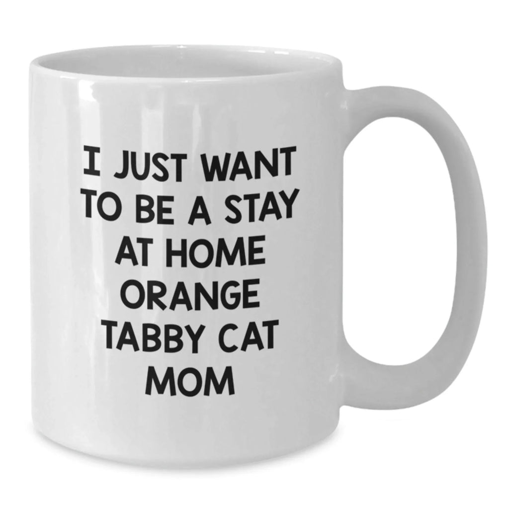 Funny Orange Tabby Cat Gifts for Women, White Coffee Mug with I Just Want To Be A Stay At Home Orange Tabby Cat Mom Quote, Perfect Christmas Unique Gifts from Friends
