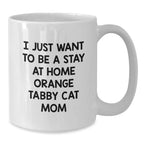 Funny Orange Tabby Cat Gifts for Women, White Coffee Mug with I Just Want To Be A Stay At Home Orange Tabby Cat Mom Quote, Perfect Christmas Unique Gifts from Friends