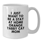 Funny Orange Tabby Cat Gifts from Friends for Orange Tabby Cat Lovers Unique White Coffee Mug, I Just Want To Be A Stay At Home Orange Tabby Cat Mom Valentine's
