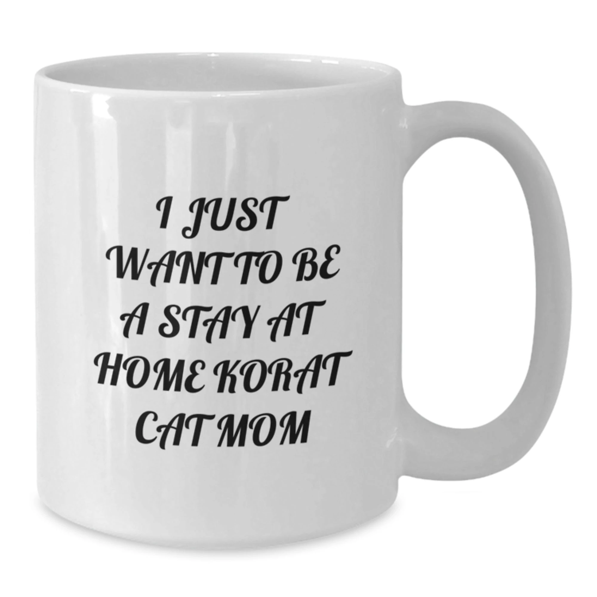 Funny Korat Cat Gifts for Korat Cat Lovers, Unique White Coffee Mug for Valentine's, I Just Want To Be A Stay At Home Korat Cat Mom Lover