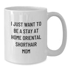 Oriental Shorthair Cat Mom Gift, Funny Coffee Mug for Cat Lover, Stay at Home Mom, Valentine's Unique for Friends, Family, Coworkers, Women