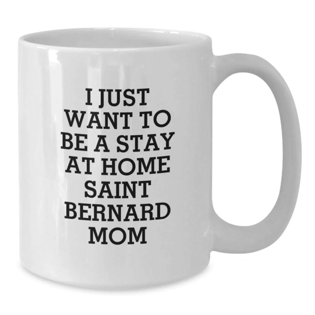 Funny Saint Bernard Dog Mom Quote Gifts from Mom to Saint Bernard Dog Lover Birthday Unique White Coffee Mugs