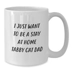 Tabby Cat Dad Gifts, Funny White Coffee Mug for Him, I Just Want To Be A Stay At Home Tabby Cat Dad, Birthday Unique Gifts from Men to Family