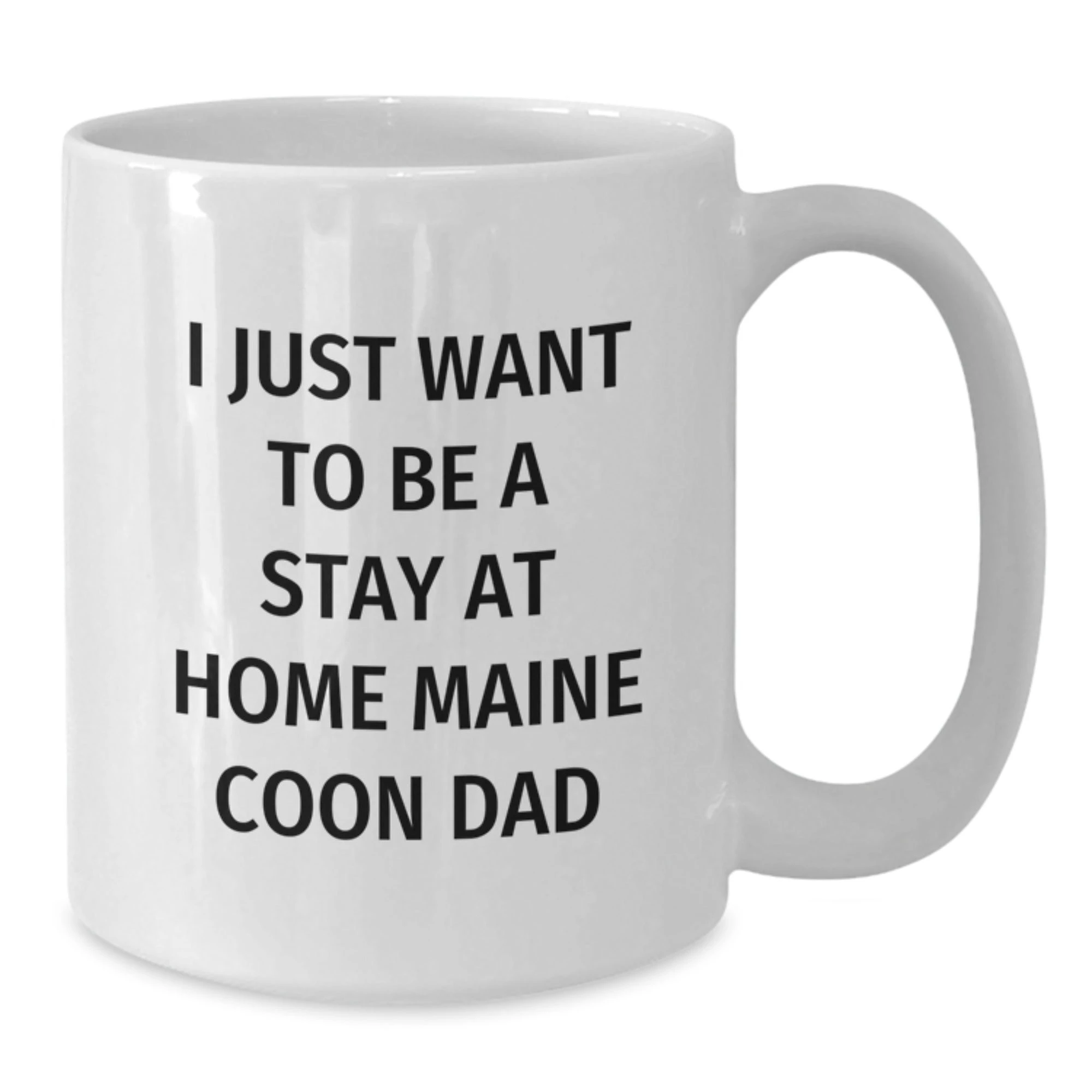 Maine Coon Cat Lover's Funny White Coffee Mug, Ideal Gift for Dad, I Just Want To Be A Stay At Home Maine Coon Dad, White Ceramic, Christmas Unique Gifts for Men from Family