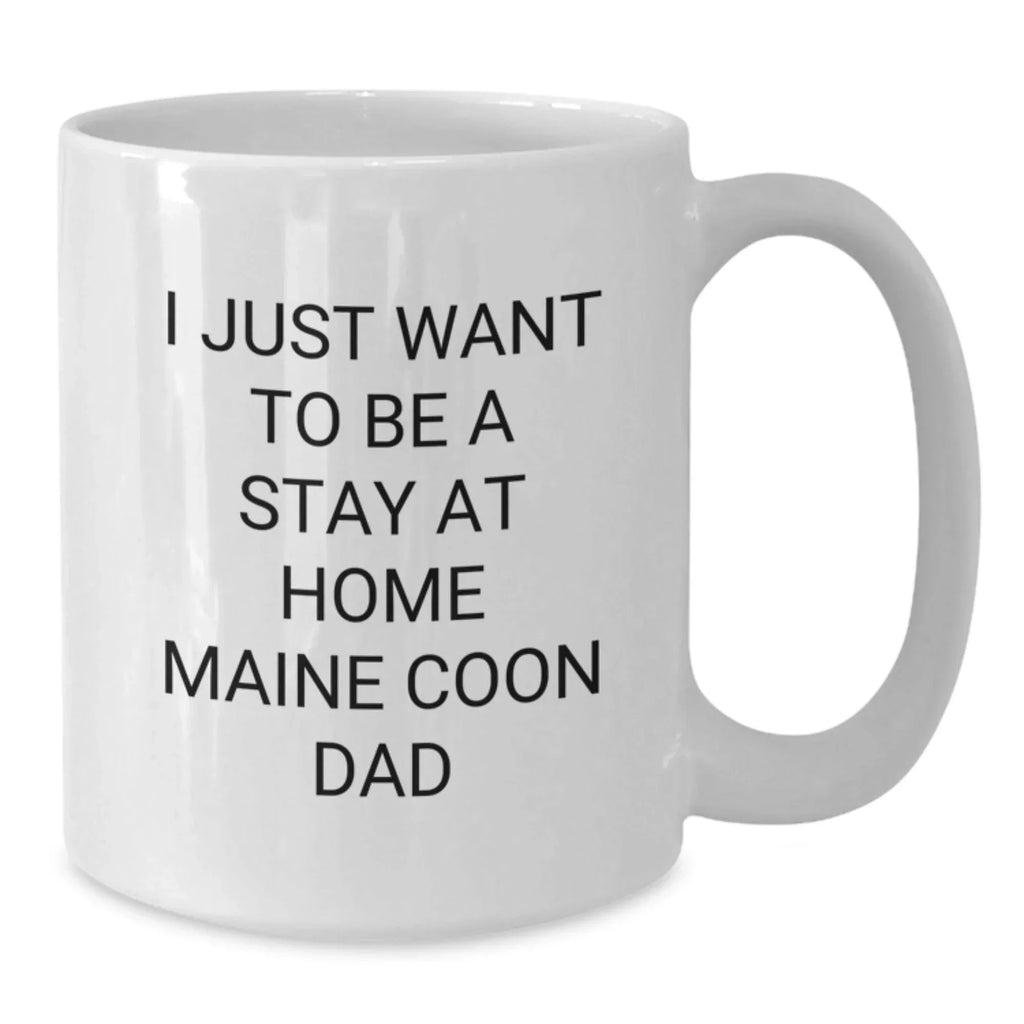 Funny Maine Coon Cat Gifts for Maine Coon Cat Lovers, White Coffee Mug, I Just Want To Be A Stay At Home Maine Coon Dad Christmas Unique Gifts from Men to Family