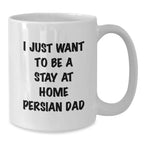 Funny Gifts from Dad to Persian Cat Mom, White Coffee Mug for Christmas Unique Gifts, 'I Just Want To Be A Stay At Home Persian Dad' Quote