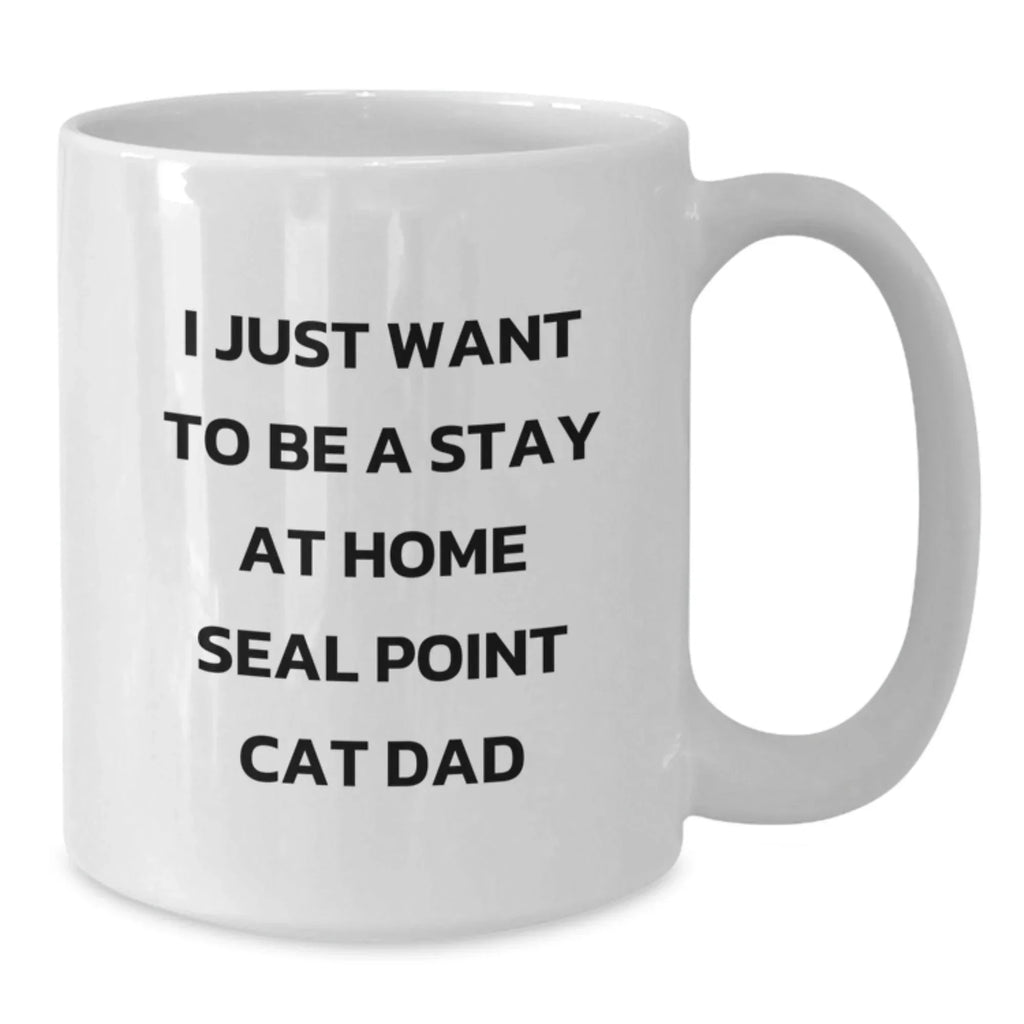 Gifts from Friends for Seal Point Cat Lovers - I Just Want To Be A Stay At Home Seal Point Cat Dad Funny White Coffee Mug, Birthday Unique Gifts for Seal Point Cat Dad or Mom