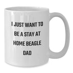 Inspirational Beagle Dog Gifts from Men to Friends - I Just Want To Be A Stay At Home Beagle Dad White Coffee Mug, Graduation Unique Gifts